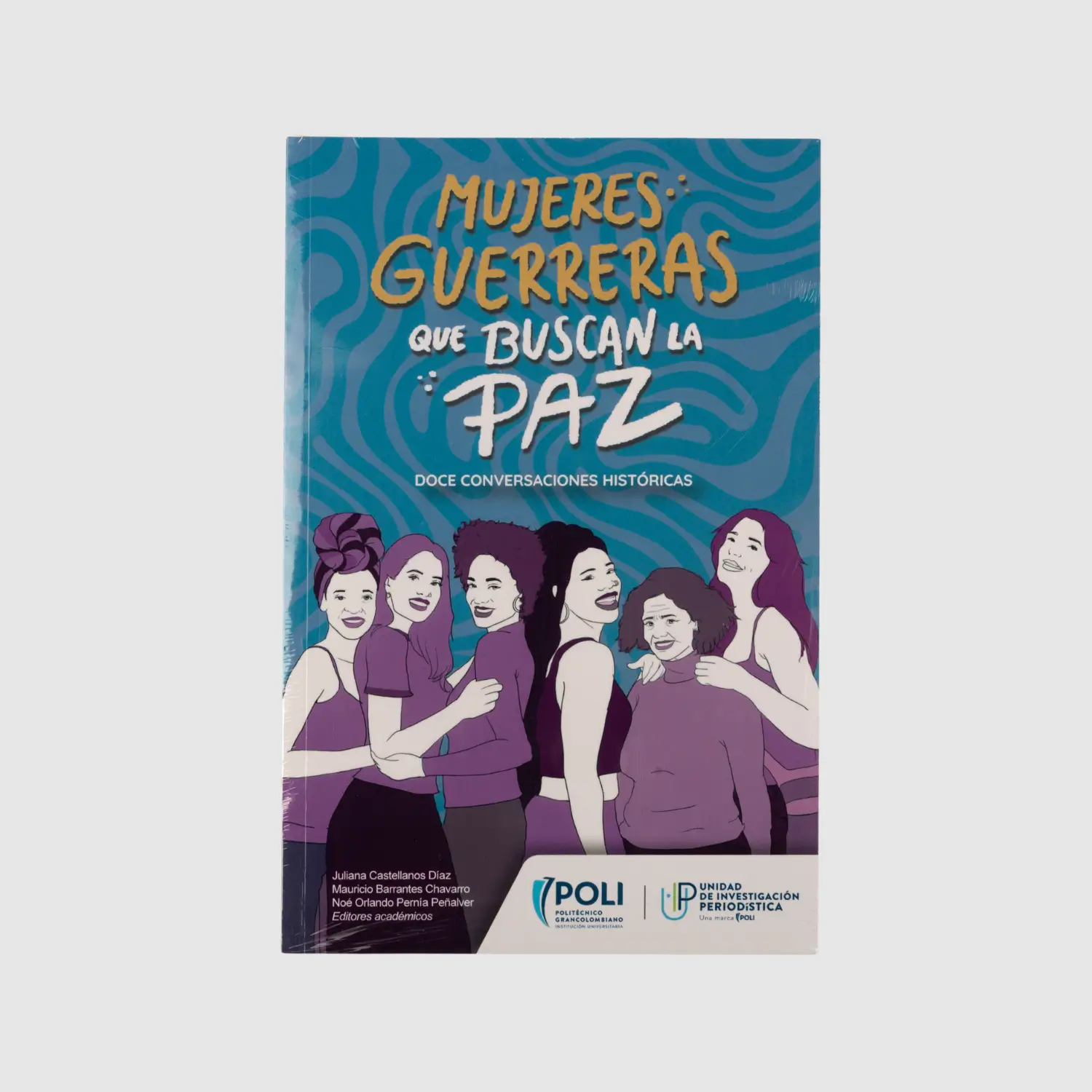 Mujeres guerreras que buscan la paz: Doce conversaciones históricas